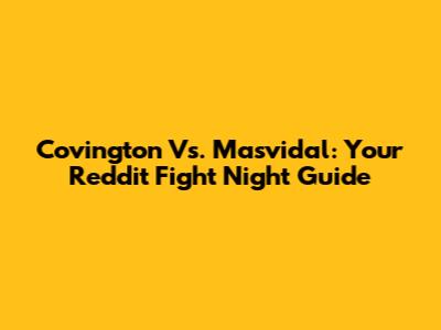 Covington Vs. Masvidal: Your Reddit Fight Night Guide