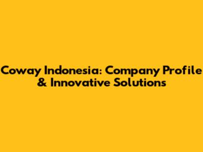 Coway Indonesia: Company Profile & Innovative Solutions