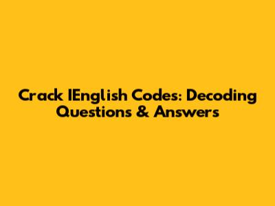 Crack IEnglish Codes: Decoding Questions & Answers