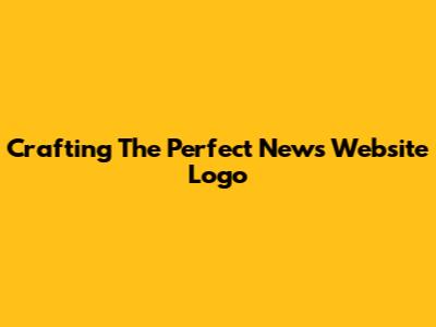 Crafting The Perfect News Website Logo