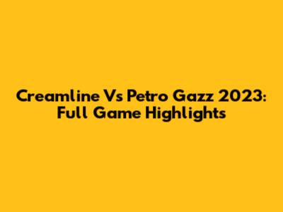 Creamline Vs Petro Gazz 2023: Full Game Highlights
