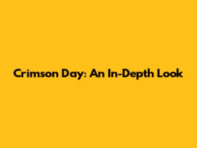 Crimson Day: An In-Depth Look