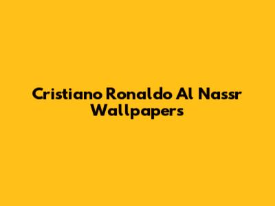 Cristiano Ronaldo Al Nassr Wallpapers