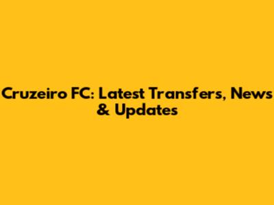 Cruzeiro FC: Latest Transfers, News & Updates