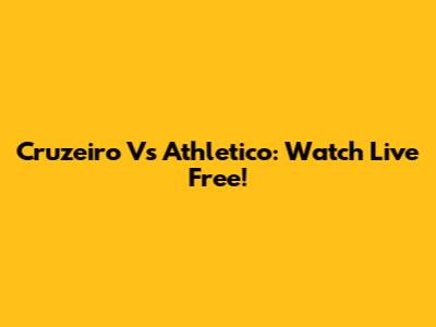 Cruzeiro Vs Athletico: Watch Live Free!