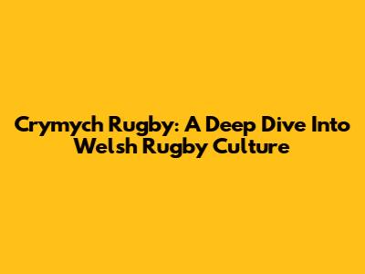 Crymych Rugby: A Deep Dive Into Welsh Rugby Culture