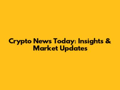 Crypto News Today: Insights & Market Updates