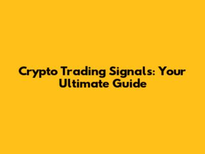 Crypto Trading Signals: Your Ultimate Guide