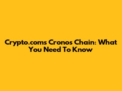 Crypto.com's Cronos Chain: What You Need To Know