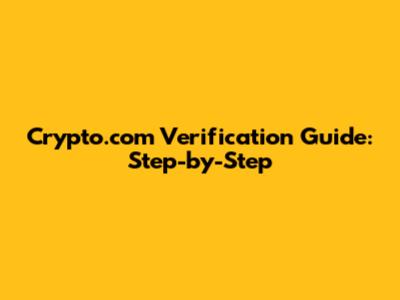 Crypto.com Verification Guide: Step-by-Step