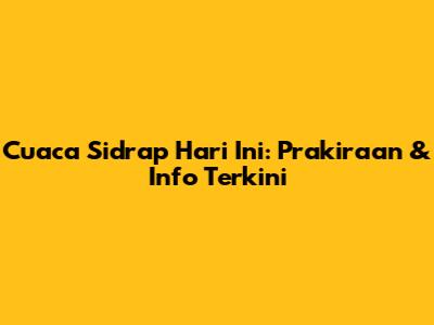 Cuaca Sidrap Hari Ini: Prakiraan & Info Terkini
