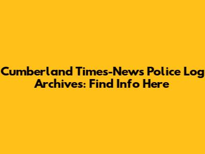 Cumberland Times-News Police Log Archives: Find Info Here