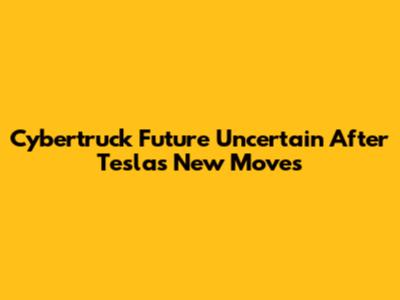 Cybertruck Future Uncertain After Tesla's New Moves