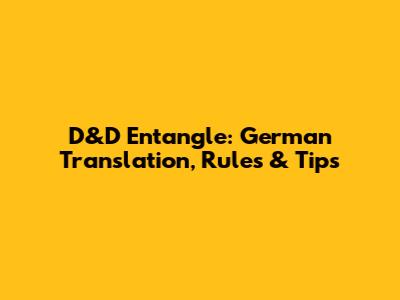 D&D Entangle: German Translation, Rules & Tips