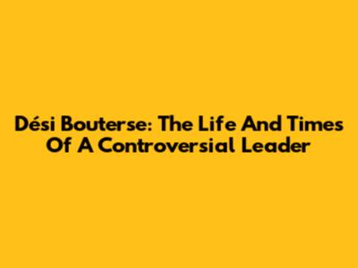 Dési Bouterse: The Life And Times Of A Controversial Leader