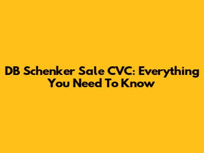 DB Schenker Sale CVC: Everything You Need To Know