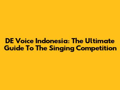 DE Voice Indonesia: The Ultimate Guide To The Singing Competition