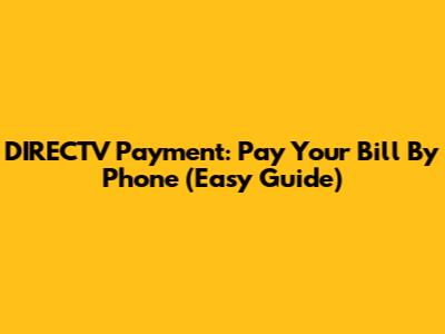 DIRECTV Payment: Pay Your Bill By Phone (Easy Guide)