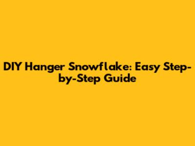 DIY Hanger Snowflake: Easy Step-by-Step Guide