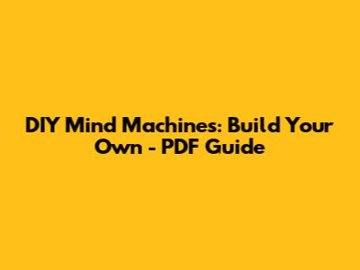 DIY Mind Machines: Build Your Own - PDF Guide