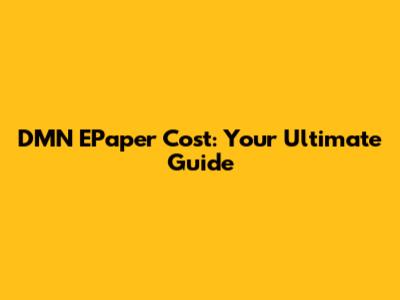 DMN EPaper Cost: Your Ultimate Guide