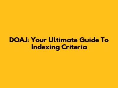 DOAJ: Your Ultimate Guide To Indexing Criteria