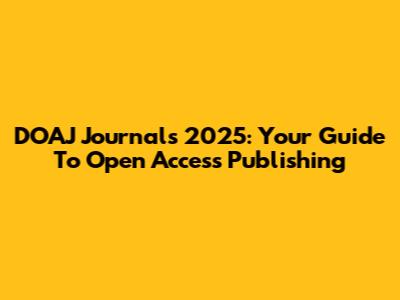 DOAJ Journals 2025: Your Guide To Open Access Publishing
