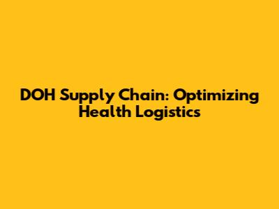 DOH Supply Chain: Optimizing Health Logistics