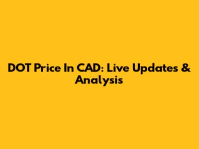 DOT Price In CAD: Live Updates & Analysis