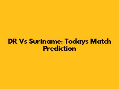 DR Vs Suriname: Today's Match Prediction