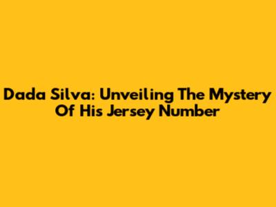 Dada Silva: Unveiling The Mystery Of His Jersey Number