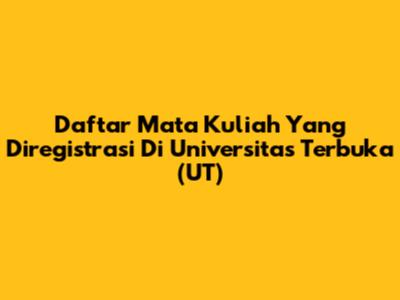 Daftar Mata Kuliah Yang Diregistrasi Di Universitas Terbuka (UT)