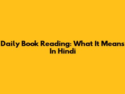 Daily Book Reading: What It Means In Hindi