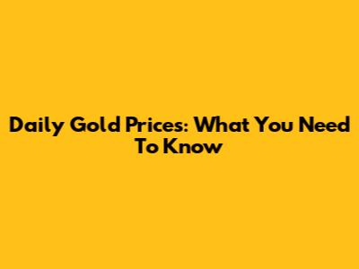 Daily Gold Prices: What You Need To Know