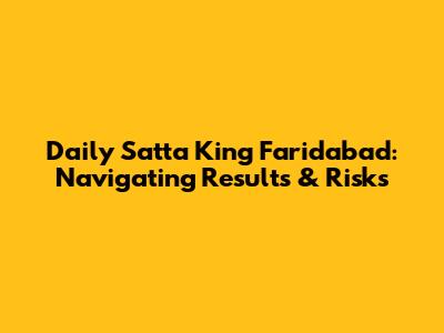 Daily Satta King Faridabad: Navigating Results & Risks