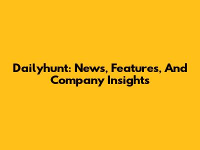 Dailyhunt: News, Features, And Company Insights