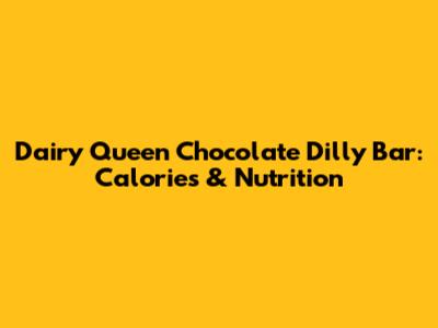 Dairy Queen Chocolate Dilly Bar: Calories & Nutrition