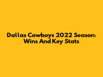 Dallas Cowboys 2022 Season: Wins And Key Stats