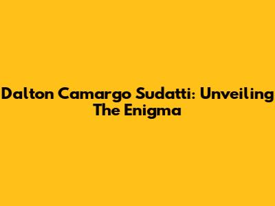 Dalton Camargo Sudatti: Unveiling The Enigma