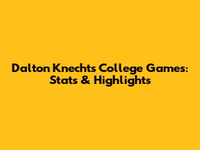 Dalton Knecht's College Games: Stats & Highlights