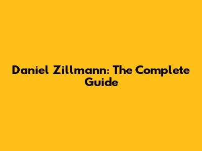 Daniel Zillmann: The Complete Guide