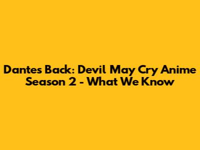 Dante's Back: Devil May Cry Anime Season 2 - What We Know