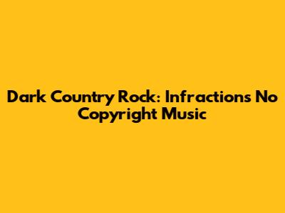 Dark Country Rock: Infraction's No Copyright Music