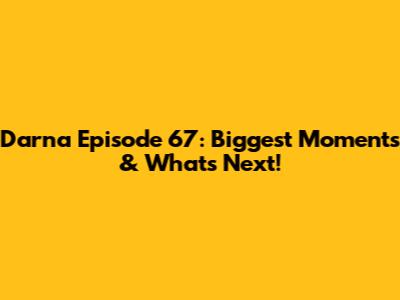 Darna Episode 67: Biggest Moments & What's Next!