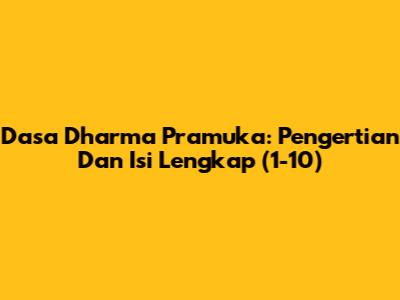 Dasa Dharma Pramuka: Pengertian Dan Isi Lengkap (1-10)