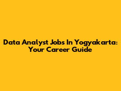 Data Analyst Jobs In Yogyakarta: Your Career Guide
