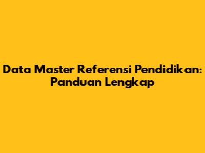 Data Master Referensi Pendidikan: Panduan Lengkap