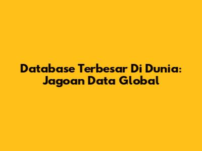 Database Terbesar Di Dunia: Jagoan Data Global