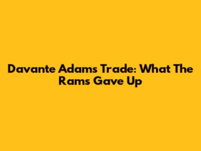 Davante Adams Trade: What The Rams Gave Up