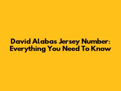 David Alaba's Jersey Number: Everything You Need To Know